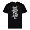 Dont talk about it, be about it.t shirt