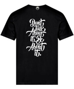 Dont talk about it, be about it.t shirt