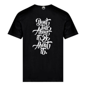 Dont talk about it, be about it.t shirt